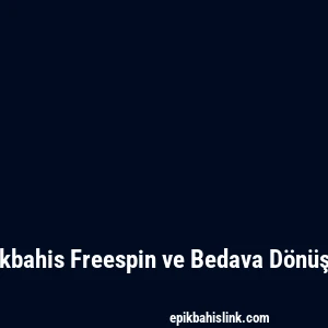 Epikbahis Freespin ve Bedava Dönüşler